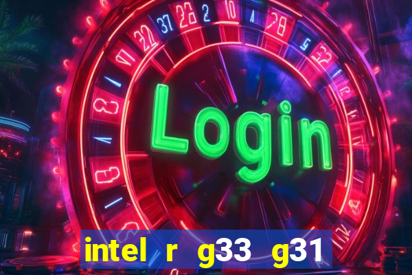 intel r g33 g31 express chipset family roda quais jogos